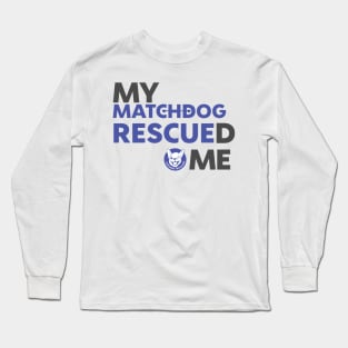 My MatchDog Rescued Me (purple) Long Sleeve T-Shirt